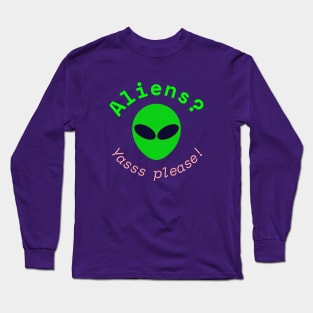 Aliens? Yasss please! (Purple) Long Sleeve T-Shirt